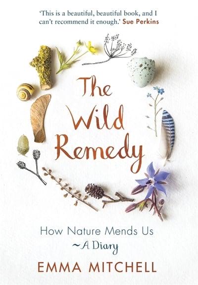 The Wild Remedy- How Nature Mends Us