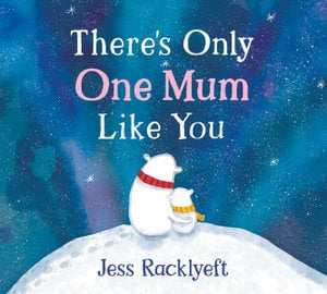 There's Only One Mum Like You
