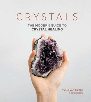 Crystals - The Modern Guide To Crystal Healing